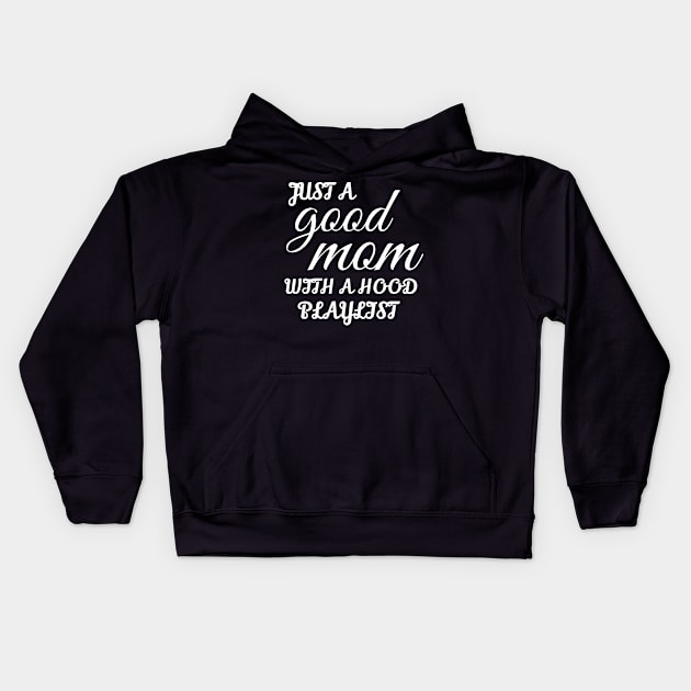 Just A Good Mom With A Hood Playlist Kids Hoodie by WorkMemes